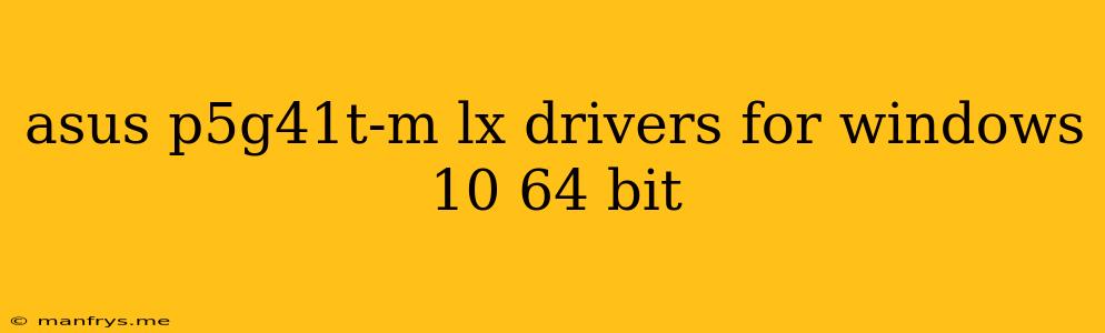 Asus P5g41t-m Lx Drivers For Windows 10 64 Bit