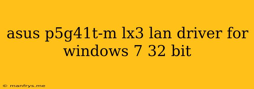 Asus P5g41t-m Lx3 Lan Driver For Windows 7 32 Bit