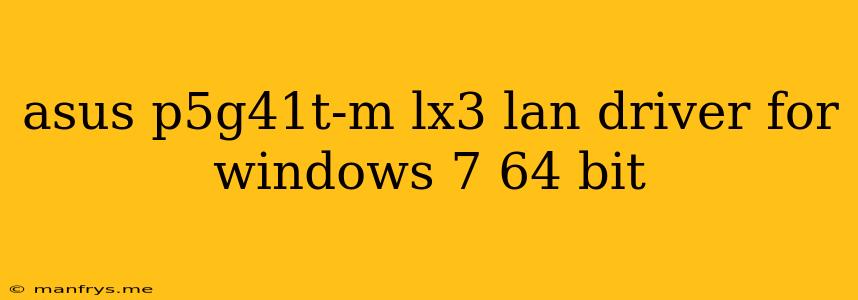 Asus P5g41t-m Lx3 Lan Driver For Windows 7 64 Bit
