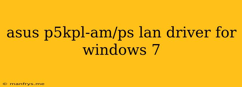 Asus P5kpl-am/ps Lan Driver For Windows 7
