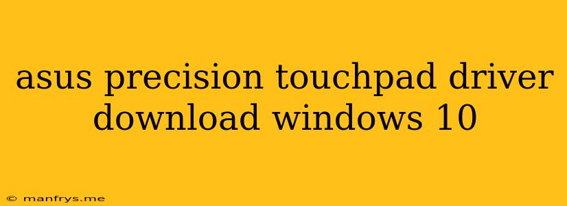 Asus Precision Touchpad Driver Download Windows 10