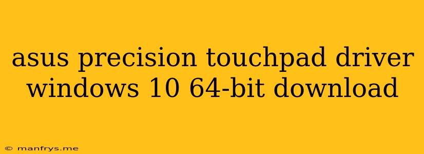Asus Precision Touchpad Driver Windows 10 64-bit Download