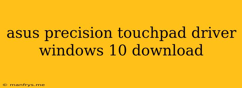 Asus Precision Touchpad Driver Windows 10 Download