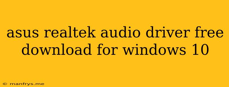 Asus Realtek Audio Driver Free Download For Windows 10