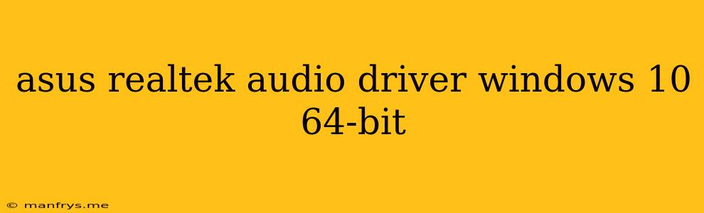 Asus Realtek Audio Driver Windows 10 64-bit