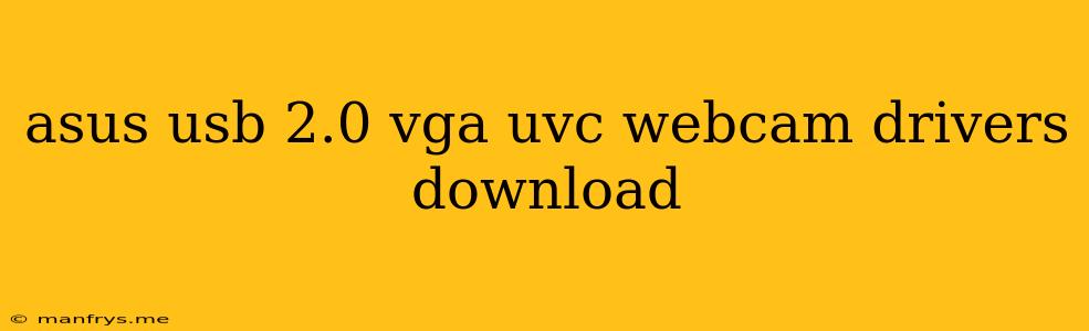 Asus Usb 2.0 Vga Uvc Webcam Drivers Download