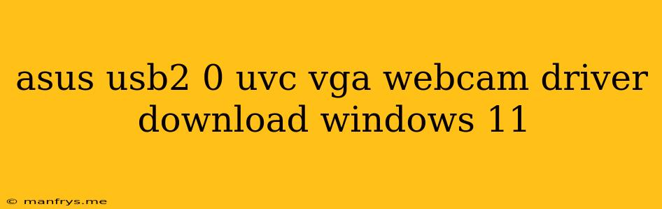 Asus Usb2 0 Uvc Vga Webcam Driver Download Windows 11
