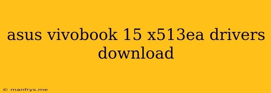 Asus Vivobook 15 X513ea Drivers Download