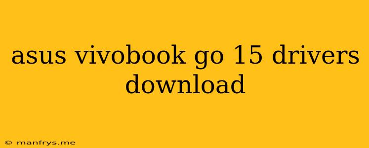 Asus Vivobook Go 15 Drivers Download
