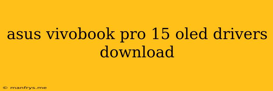 Asus Vivobook Pro 15 Oled Drivers Download