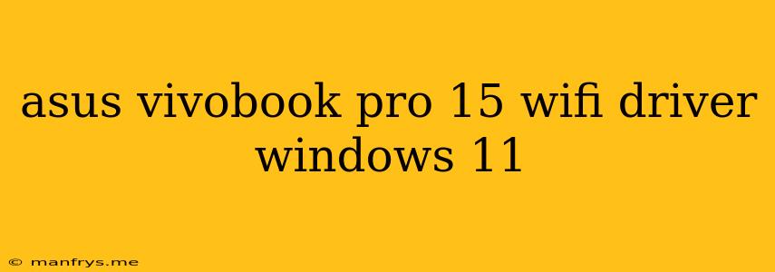 Asus Vivobook Pro 15 Wifi Driver Windows 11