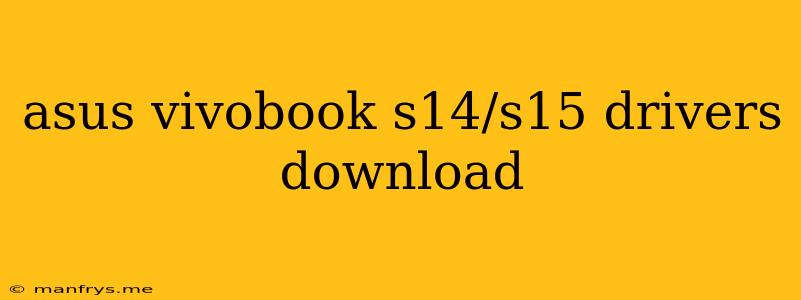 Asus Vivobook S14/s15 Drivers Download