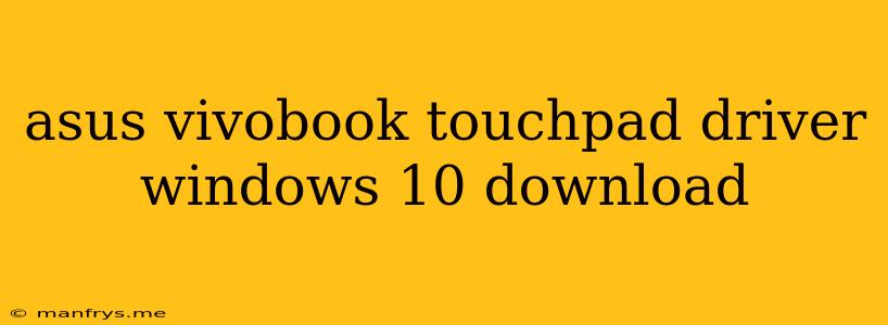 Asus Vivobook Touchpad Driver Windows 10 Download
