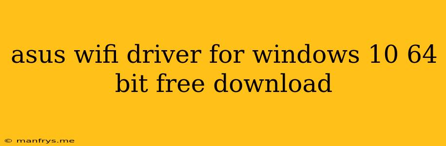 Asus Wifi Driver For Windows 10 64 Bit Free Download