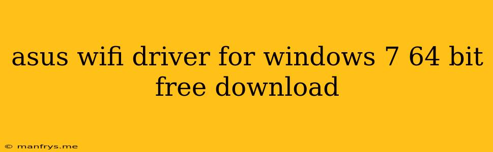 Asus Wifi Driver For Windows 7 64 Bit Free Download