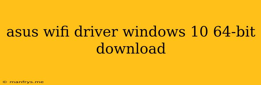 Asus Wifi Driver Windows 10 64-bit Download