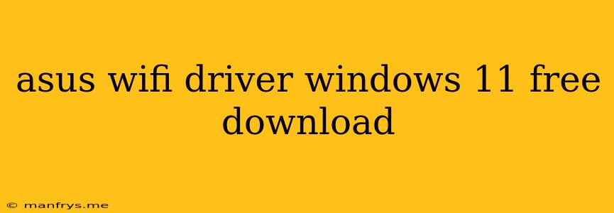 Asus Wifi Driver Windows 11 Free Download