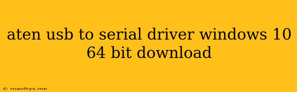Aten Usb To Serial Driver Windows 10 64 Bit Download