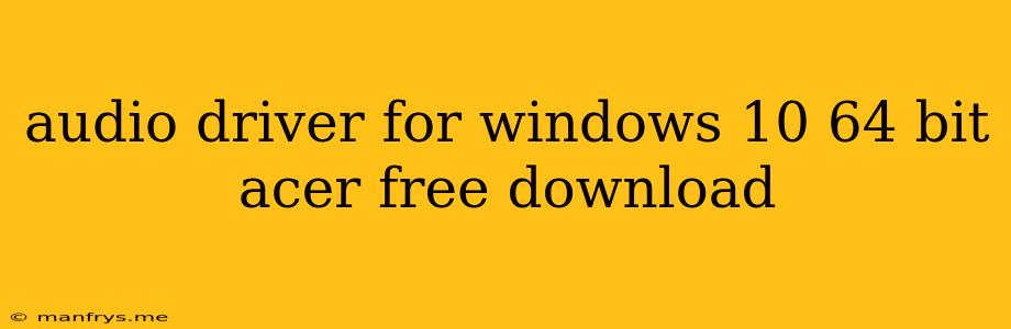 Audio Driver For Windows 10 64 Bit Acer Free Download