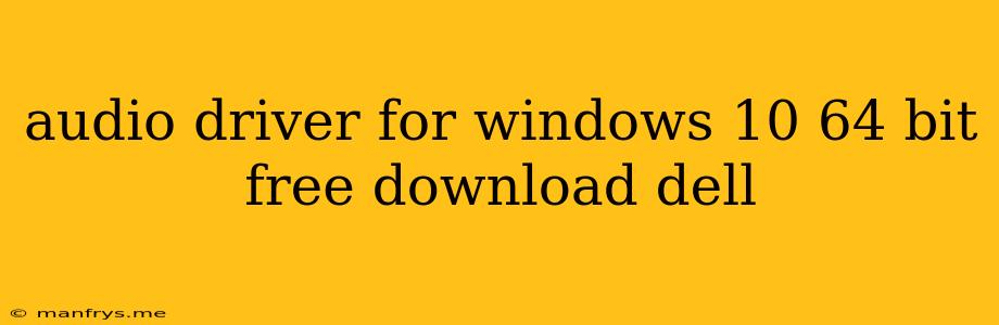 Audio Driver For Windows 10 64 Bit Free Download Dell