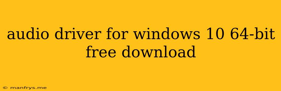 Audio Driver For Windows 10 64-bit Free Download