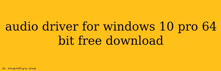 Audio Driver For Windows 10 Pro 64 Bit Free Download