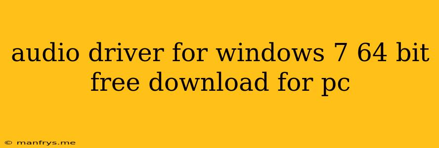 Audio Driver For Windows 7 64 Bit Free Download For Pc