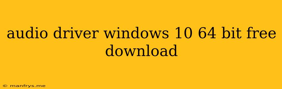Audio Driver Windows 10 64 Bit Free Download