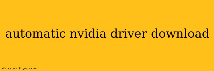 Automatic Nvidia Driver Download