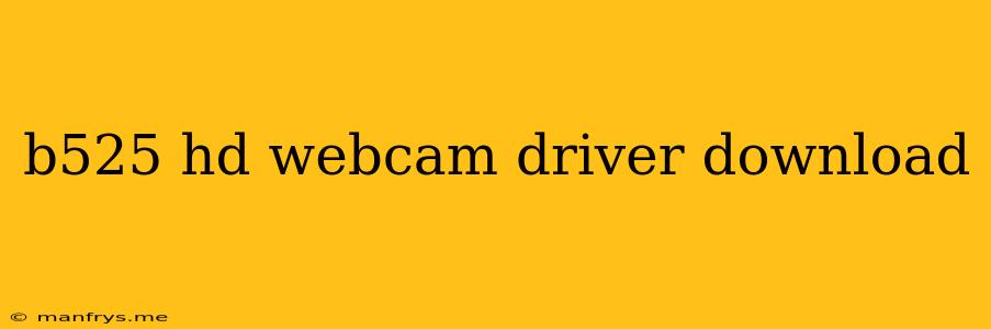B525 Hd Webcam Driver Download