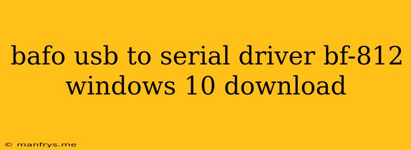 Bafo Usb To Serial Driver Bf-812 Windows 10 Download