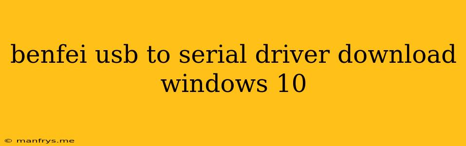 Benfei Usb To Serial Driver Download Windows 10