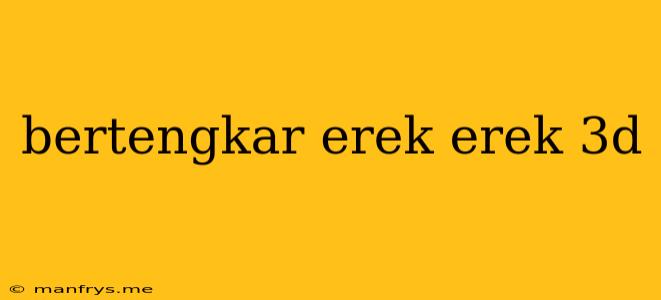 Bertengkar Erek Erek 3d