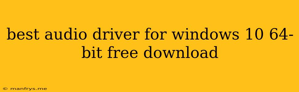 Best Audio Driver For Windows 10 64-bit Free Download