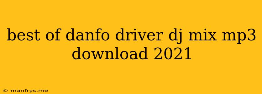 Best Of Danfo Driver Dj Mix Mp3 Download 2021