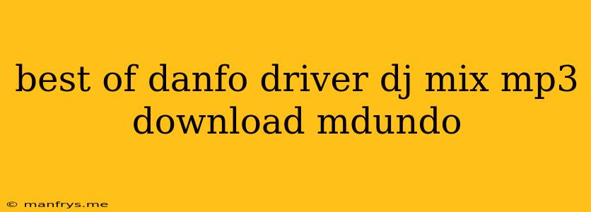 Best Of Danfo Driver Dj Mix Mp3 Download Mdundo