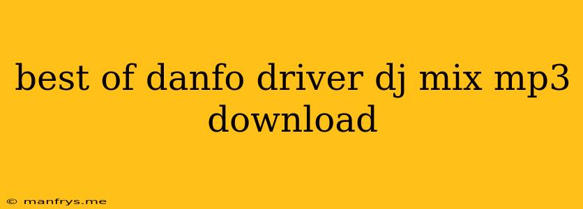Best Of Danfo Driver Dj Mix Mp3 Download
