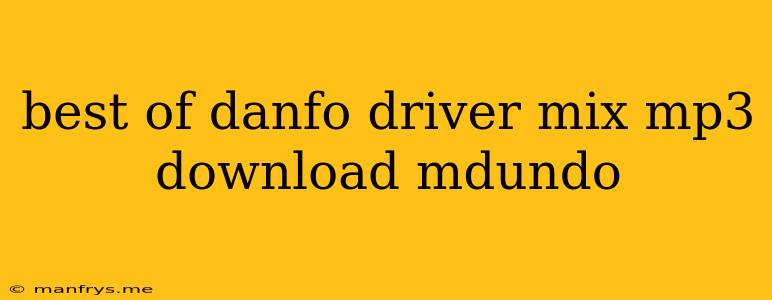 Best Of Danfo Driver Mix Mp3 Download Mdundo