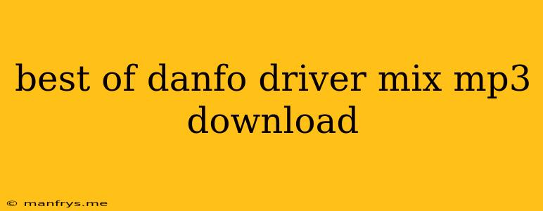 Best Of Danfo Driver Mix Mp3 Download