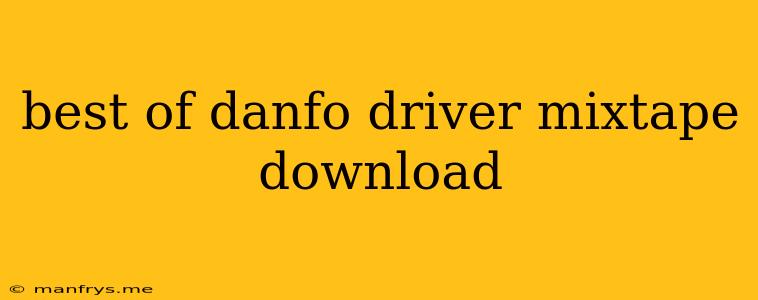 Best Of Danfo Driver Mixtape Download