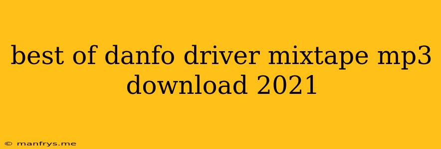 Best Of Danfo Driver Mixtape Mp3 Download 2021