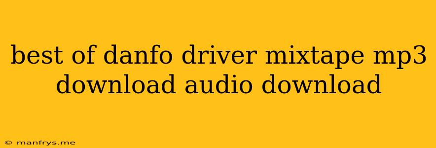 Best Of Danfo Driver Mixtape Mp3 Download Audio Download