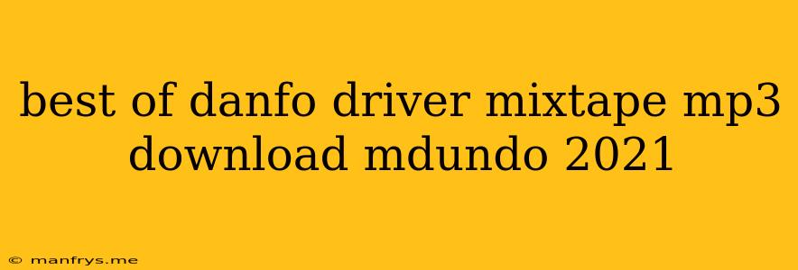 Best Of Danfo Driver Mixtape Mp3 Download Mdundo 2021
