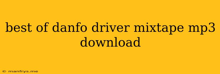 Best Of Danfo Driver Mixtape Mp3 Download