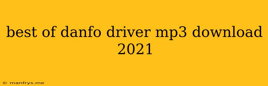 Best Of Danfo Driver Mp3 Download 2021