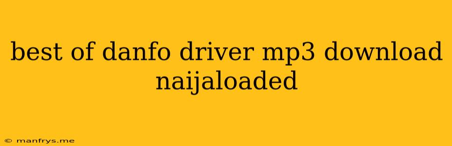 Best Of Danfo Driver Mp3 Download Naijaloaded