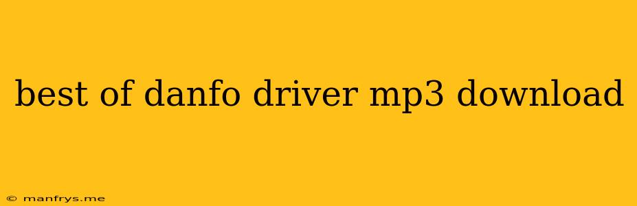 Best Of Danfo Driver Mp3 Download