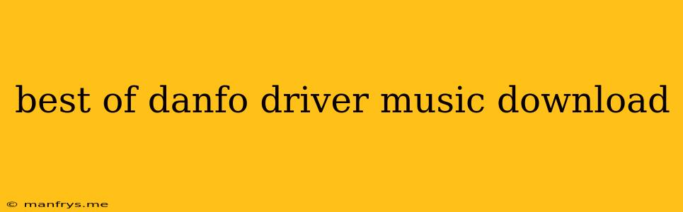 Best Of Danfo Driver Music Download