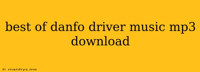 Best Of Danfo Driver Music Mp3 Download