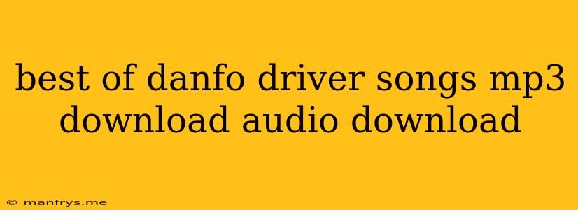 Best Of Danfo Driver Songs Mp3 Download Audio Download